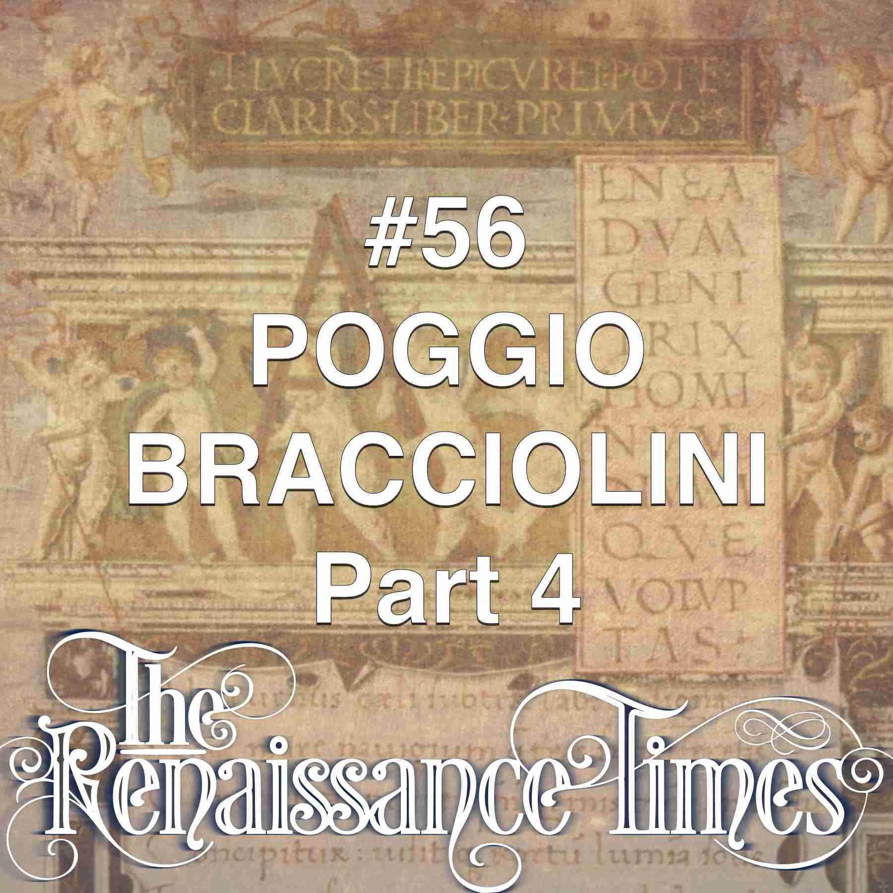 #56 Poggio Bracciolini Part 4